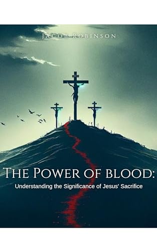 The Power of the Blood: Understanding the Significance of Jesus'