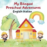 My Bilingual PreSchool Adventures. English-Italian: A Colorful Journey for Preschoolers to Learn and Play in Two Languages B0CPJRBKDM Book Cover