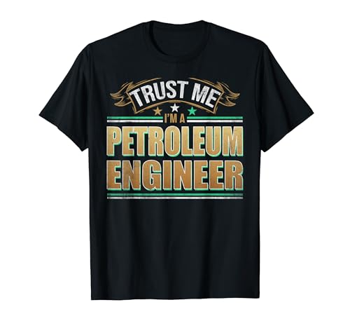 Funny Profession Quote Trust Me Im A Petroleum Engineer Maglietta