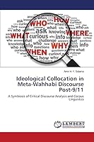Ideological Collocation in Meta-Wahhabi Discourse Post-9/11: A Symbiosis of Critical Discourse Analysis and Corpus Linguistics 3659140694 Book Cover
