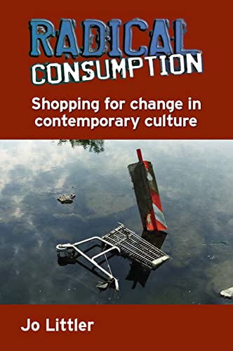 Radical Consumption: Shopping For Change In Contemporary Culture: Shopping for change in contemporary culture