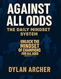 Against All Odds: The Daily Mindset System: 365 Daily Lessons from World-Class Athletes to Build Confidence, Grit, and Performance (Against All Odds: ... Of Champions Who Rose Through Adversity)