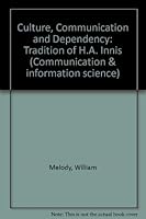 Culture, Communication, and Dependency: The Tradition of H.A. Innis 0893910651 Book Cover