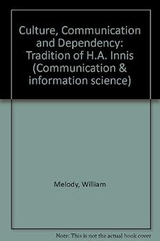 Hardcover Culture, Communication, and Dependency: The Tradition of H.A. Innis (Communication, Culture, & Information Studies) Book