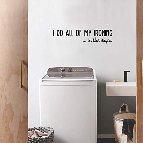 Vinyl Wall Art Decal - I Do All of My Ironing in The Dryer