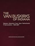 The Van Buskirks of Indiana: Western Migration from New Netherlands, 11 Generations- 1654-2017