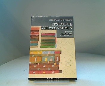 Erstaunte Vorwegnahmen. Studien zum fruehen Wittgenstein