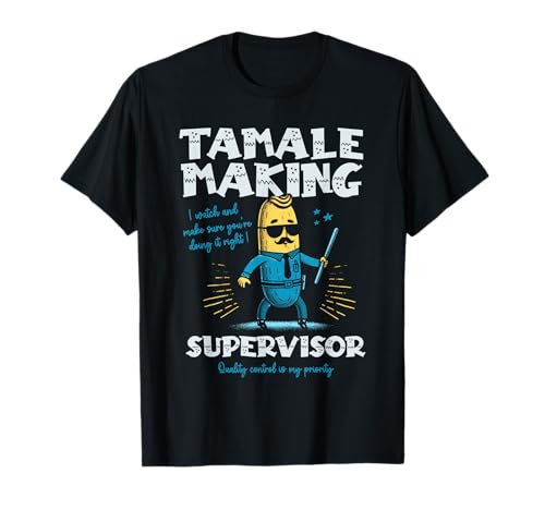 Tamale Making Supervisor Funny Tamales Crew Mexican Food T-Shirt