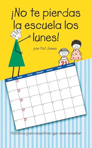 ¡No te pierdas la escuela los lunes!: Historias para maestros que aman enseñar (Spanish Edition)