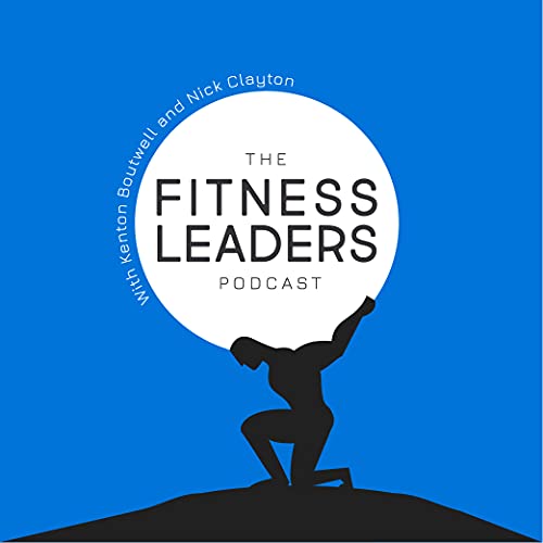 『The Fitness Leaders Podcast with Kenton Boutwell and Nick Clayton』のカバーアート