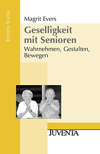 Geselligkeit mit Senioren: Wahrnehmen, Gestalten, Bewegen