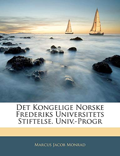 Det Kongelige Norske Frederiks Universitets Stiftelse. Univ.-Progr (Norwegian Edition)
