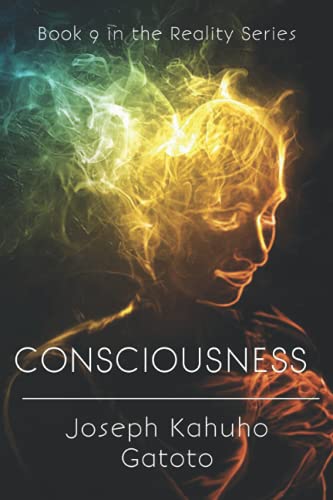 Consciousness: The Framework of Human Existence Volume 2 (Reality Series)