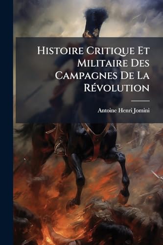 Histoire Critique Et Militaire Des Campagnes De La Révolution (French Edition)