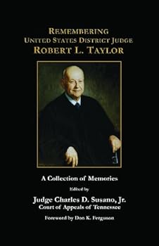 Remembering United States District Judge Robert L. Taylor: A Collection of Memories