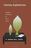 Growing Explanations: Historical Perspectives on Recent Science (Science and Cultural Theory)