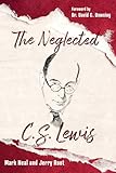 The Neglected C.S. Lewis: Exploring the Riches of His Most Overlooked Books