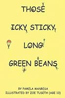 Those Icky Sticky Long Green Beans 1478733292 Book Cover