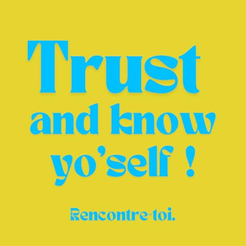 Trust and KNOW YO&rsquo;SELF ! (avec Ana&euml;lle Coach en estime de soi)