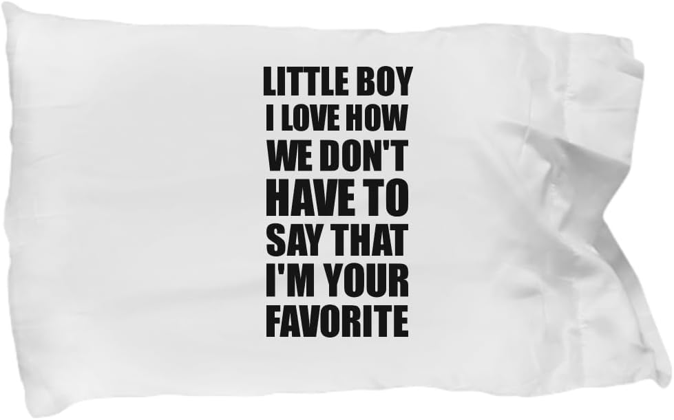 Funny Little Boy Pillowcase I Love How We Don't Have to Say That I'm Your Favorite Funny Gift Cute Pillow Cover Case 20x30