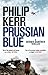 Produktbild Prussian Blue: Bernie Gunther Thriller 12: A Bernie Gunther Thriller