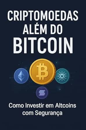 Criptomoedas Além do Bitcoin : Como Investir em Altcoins com Segu...