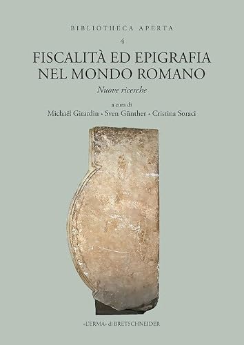 Fiscalita Ed Epigrafia Nel Mondo Romano: Nuove Ricerche (Bibliotheca Aperta, 4) (English and French and Italian Edition)