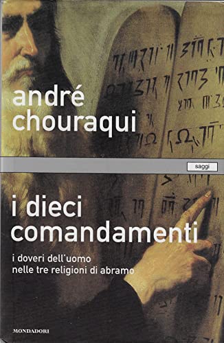 I dieci comandamenti. I doveri dell'uomo nelle tre religioni di Abramo
