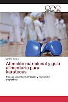 Atención nutricional y guía alimentaria para karatecas: Pautas de entrenamiento y nutrición deportiva 3659096636 Book Cover