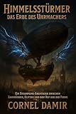  Himmelsstürmer – Das Erbe des Uhrmachers: Ein Steampunk-Abenteuer zwischen Zahnrädern, Blitzen und dem Ruf der Ferne. (German Edition)