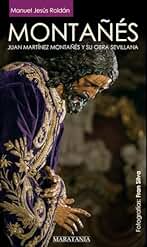 MONTAÑÉS, Juan Martínez Montañés y su obra sevillana (Agustín de Azara)