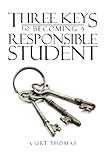 Three Keys to Becoming a Responsible Student: How to be a Successful Student in Middle and High School