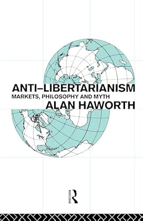 Anti-libertarianism: Markets, philosophy and myth book cover
