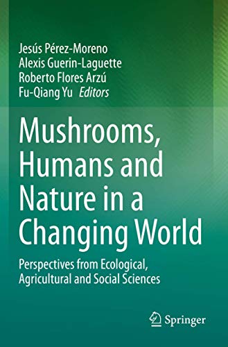 Mushrooms, Humans and Nature in a Changing World: Perspectives from Ecological, Agricultural and Social Sciences