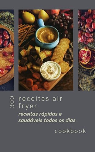 + 300 Receitas Air Fryer: Receitas rápidas e saudáveis