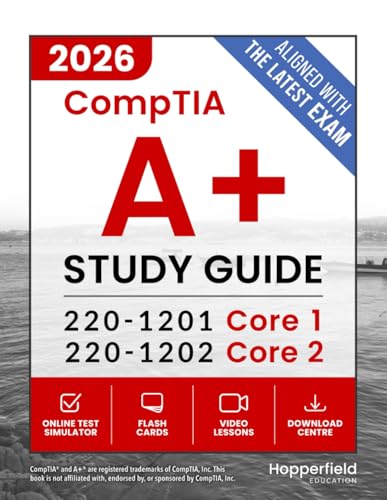 CompTIA A+ Study Guide: Complete and Exam-Focused Reference for Core 1 (220-1201) and Core 2 (220-1202), with practical study strategies, digital exam simulations, and real-world IT case studies