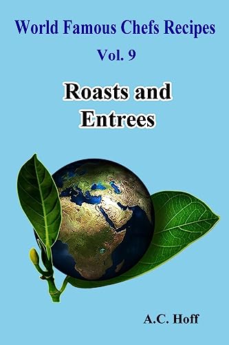 Roasts and Entrees (World Famous Chefs Recipes)