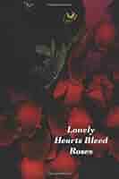 Lonely Hearts Bleed Roses (Distorted Preconceptions