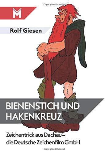Bienenstich und Hakenkreuz: Zeichentrick aus Dachau - die Deutsche Zeichenfilm GmbH