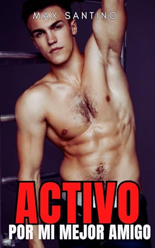 Activo por mi mejor amigo: gay erótico en español (Activo por primera vez nº 1)