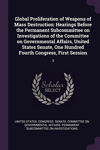 Global Proliferation of Weapons of Mass Destruction: Hearings Before the Permanent Subcommittee on Investigations of the Committee on Governmental ... One Hundred Fourth Congress, First Session: 3