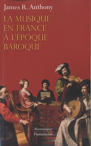 La Musique en France à l'époque baroque expliquée de Beaujoyeulx à Rameau pour étudiants