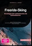 Freeride-Skiing: Grundlagen der Lawinenkunde und Geländetechnik: Sicher im Tiefschnee unterwegs: Von der Routenplanung über das Einschätzen der Hangneigung bis zum LVS-Training.