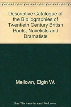 Descriptive Catalogue of the Bibliographies of Twentieth Century British Poets, Novelists and Dramatists