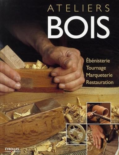 livre Ateliers bois: Ebénisterie, tournage, marqueterie, restauration
