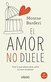 El amor no duele: Todo lo que debes saber sobre el amor verdadero (Crecimiento personal)