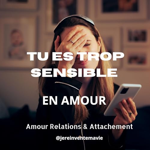 Tu es trop sensible en amour