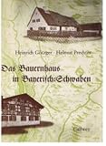 Das Bauernhaus in Bayern. 1, Regierungsbezirk Schwaben.