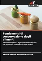 Fondamenti di conservazione degli alimenti: Raccolta bibliografica degli aspetti teorici e pratici che regolano la conservazione degli alimenti (Italian Edition) 6208703344 Book Cover
