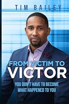 From Victim To Victor: You Don't Have To Become What Happened To You